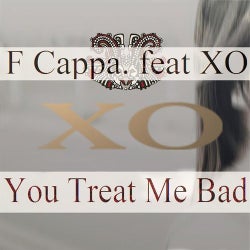 F.Cappa feat XO - You Treat Me Bad