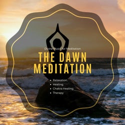 The Dawn Meditation (Divine Music For Meditation, Relaxation, Healing, Chakra Healing, Therapy)