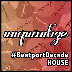Unquantize #BeatportDecade House