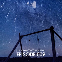 Episode 009 Let's Keep the Trance Alive
