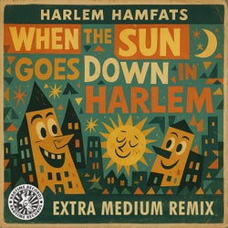 When The Sun Goes Down In Harlem (Extra Medium Remix)