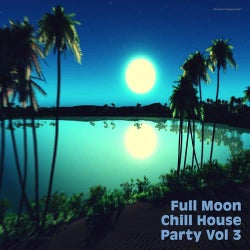 Full Moon Chill House Party, Vol. 3