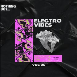 Nothing But... Electro Vibes, Vol. 21