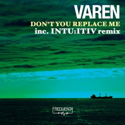 Varen - Don't You Replace Me - Inc. Intu:itiv Remix