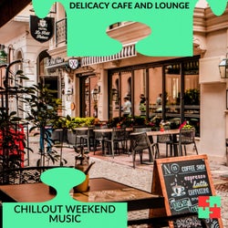 Delicacy Cafe And Lounge - Chillout Weekend Music