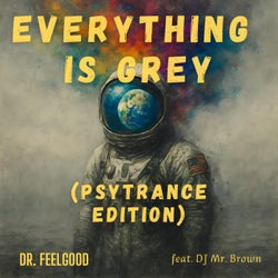 Everything is grey (Psytrance) (feat. D.j. Mr. Brown)