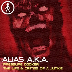 Alias A.K.A. - Pressure Cooker / The Life & Crimes Of A Junkie