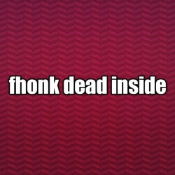 Fhonk Dead Inside