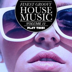 Finest Groovy House Music, Vol. 11