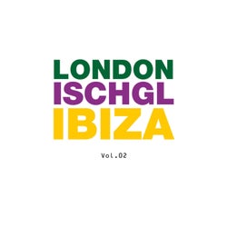 London - Ischgl - Ibiza, Vol. 02