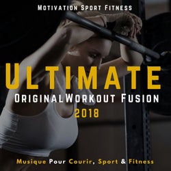 Ultimate Orginal Workout Fusion 2018 (Musique Pour Courir, Sport & Fitness)