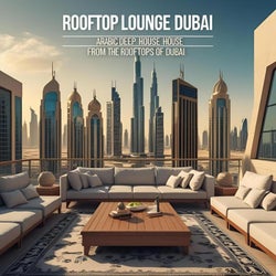 Arabic Deep House from the Rooftops of Dubai