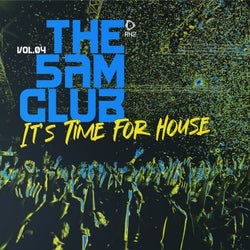 The 5AM Club - It's Time For House, Vol.04