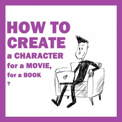 How to Create a Character for a Movie, a Book?