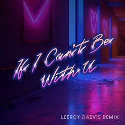 If I Can't Be With U (Leeroy Daevis Remix)