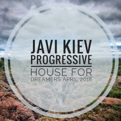 PROGRESSIVE HOUSE FOR DREAMERS APRIL 18