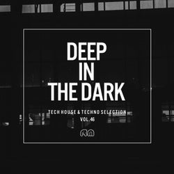 Deep In The Dark Vol. 46 - Tech House & Techno Selection