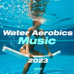 Water Aerobics Music 2023: The Best Music for Your Water Fitness Chosen by Hoop Records