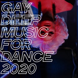 Gay Deep Music for Dance 2020 (The House Music Selection Gay Friendly 2020)