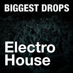 The Biggest Drops: Electro House