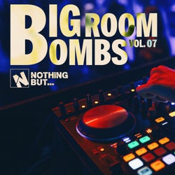 Nothing But... Big Room Bombs, Vol. 07