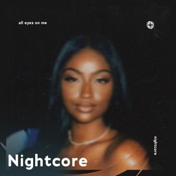 All Eyez On Me - Nightcore