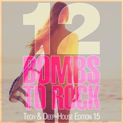 12 Bombs To Rock - Tech & Deep-House Edition 15