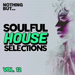 Nothing But... Soulful House Selections, Vol. 12