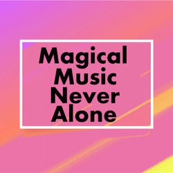 Magical Music-Never Alone