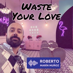 Waste Your Love (Extended Mix)
