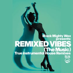 Black Mighty Wax presents Remixed Vibes (The Music) - True Instrumental House Remixes