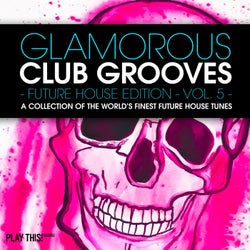 Glamorous Club Grooves - Future House Edition, Vol. 5