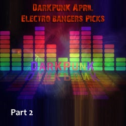 DarKPunK April Electro Bangers Picks Part 2