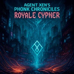 Agent Xen's Phonk Chronicles Part 2: Royale Cypher