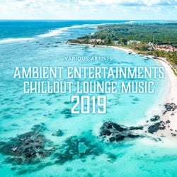 Ambient Entertainments Chillout Lounge Music 2019