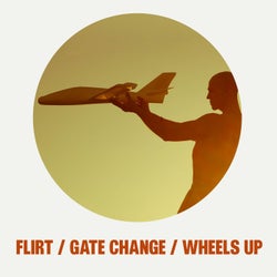 FLIRT / GATE CHANGE / WHEELS UP