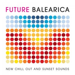Future Balearica - New Chill Out & Sunset Sounds
