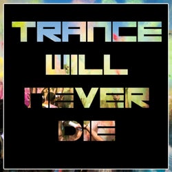 TRANCE WILL NEVER DIE