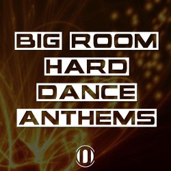 Big Room Hard Dance Anthems