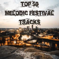 Top 50 Melodic Festival Tracks