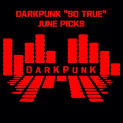 DARKPUNK "SO TRUE" JUNE PICKS