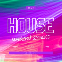 House Weekend Sessions (Groovy Radio Cuts), Vol. 1