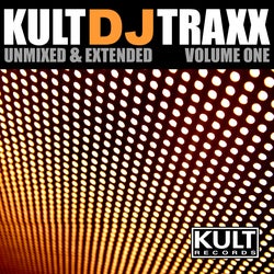 Kult DJ Traxx Volume 1 (Extended & Unmixed)