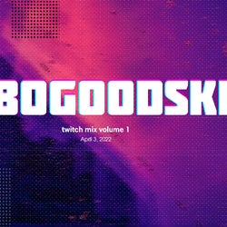 Bogoodski - twitch mix volume 1