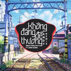 Không Đáng Để Thương (Remix)