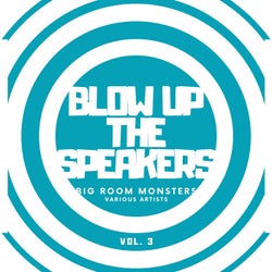 Blow up the Speakers (Big Room Monsters), Vol. 3