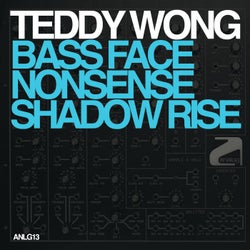 Teddy Wong - Shadow Rise / Bassface / Nonsense