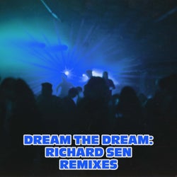 Dream The Dream: Richard Sen Remixes