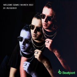 MELODIC GEMS | MARCH 2022