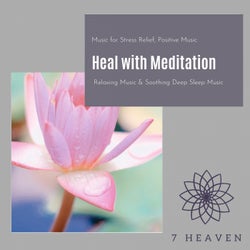 Heal With Meditation (Music For Stress Relief, Positive Music, Relaxing Music & Soothing Deep Sleep Music)